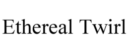 ETHEREAL TWIRL trademark