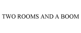 TWO ROOMS AND A BOOM trademark