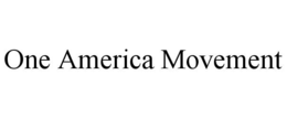 ONE AMERICA MOVEMENT trademark