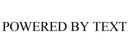 POWERED BY TEXT trademark