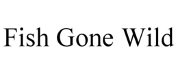 FISH GONE WILD trademark