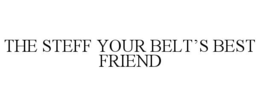 THE STEFF YOUR BELT’S BEST FRIEND trademark