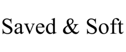 SAVED & SOFT trademark