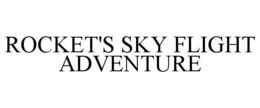 ROCKET'S SKY FLIGHT ADVENTURE trademark