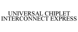 UNIVERSAL CHIPLET INTERCONNECT EXPRESS trademark