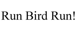 RUN BIRD RUN! trademark