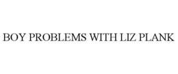 BOY PROBLEMS WITH LIZ PLANK trademark