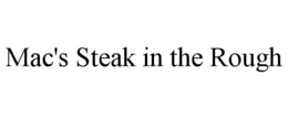 MAC'S STEAK IN THE ROUGH trademark