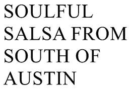 SOULFUL SALSA FROM SOUTH OF AUSTIN trademark