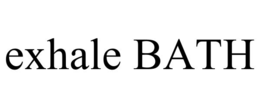 EXHALE BATH trademark
