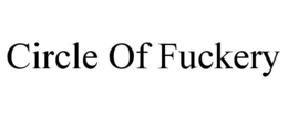 CIRCLE OF FUCKERY trademark