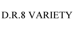 D.R.8 VARIETY trademark