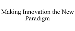 MAKING INNOVATION THE NEW PARADIGM trademark