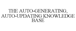 THE AUTO-GENERATING, AUTO-UPDATING KNOWLEDGE BASE trademark