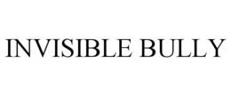 INVISIBLE BULLY trademark