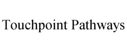 TOUCHPOINT PATHWAYS trademark
