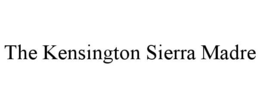 THE KENSINGTON SIERRA MADRE trademark