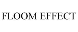 FLOOM EFFECT trademark