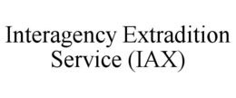 INTERAGENCY EXTRADITION SERVICE (IAX) trademark