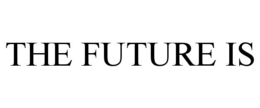 THE FUTURE IS trademark