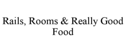 RAILS, ROOMS & REALLY GOOD FOOD trademark