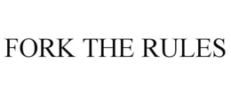 FORK THE RULES trademark