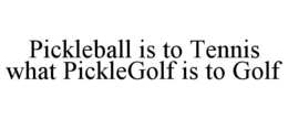 PICKLEBALL IS TO TENNIS WHAT PICKLEGOLF IS TO GOLF trademark