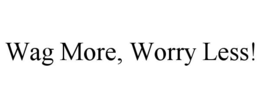 WAG MORE, WORRY LESS! trademark