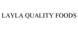 LAYLA QUALITY FOODS trademark
