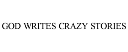 GOD WRITES CRAZY STORIES trademark