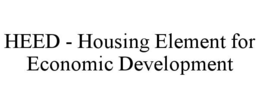 HEED - HOUSING ELEMENT FOR ECONOMIC DEVELOPMENT trademark
