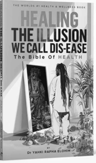 HEALING THE ILLUSION WE CALL DIS-EASE THE BIBLE OF HEALTH trademark