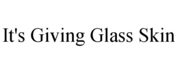 IT'S GIVING GLASS SKIN trademark
