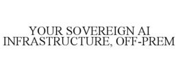 YOUR SOVEREIGN AI INFRASTRUCTURE, OFF-PREM trademark