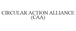 CIRCULAR ACTION ALLIANCE (CAA) trademark