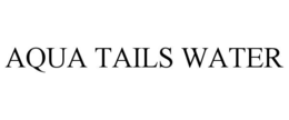 AQUA TAILS WATER trademark