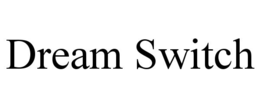 DREAM SWITCH trademark
