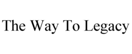 THE WAY TO LEGACY trademark