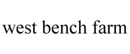WEST BENCH FARM trademark