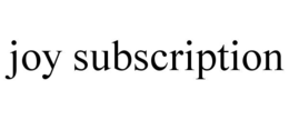 JOY SUBSCRIPTION trademark