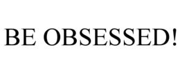 BE OBSESSED! trademark