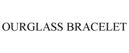 OURGLASS BRACELET trademark