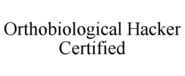 ORTHOBIOLOGICAL HACKER CERTIFIED trademark