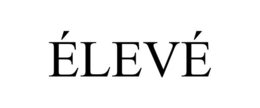 ÉLEVÉ trademark