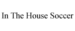IN THE HOUSE SOCCER trademark
