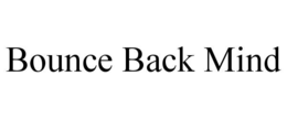 BOUNCE BACK MIND trademark