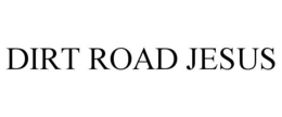 DIRT ROAD JESUS trademark