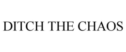 DITCH THE CHAOS trademark