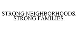 STRONG NEIGHBORHOODS. STRONG FAMILIES. trademark