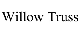 WILLOW TRUSS trademark